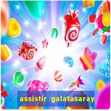 assistir galatasaray ao vivo